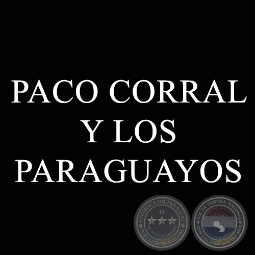 PACO CORRAL Y LOS PARAGUAYOS